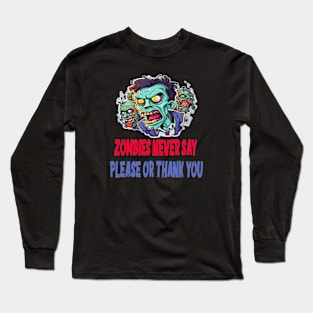 Zombies never say  please or thank you Long Sleeve T-Shirt